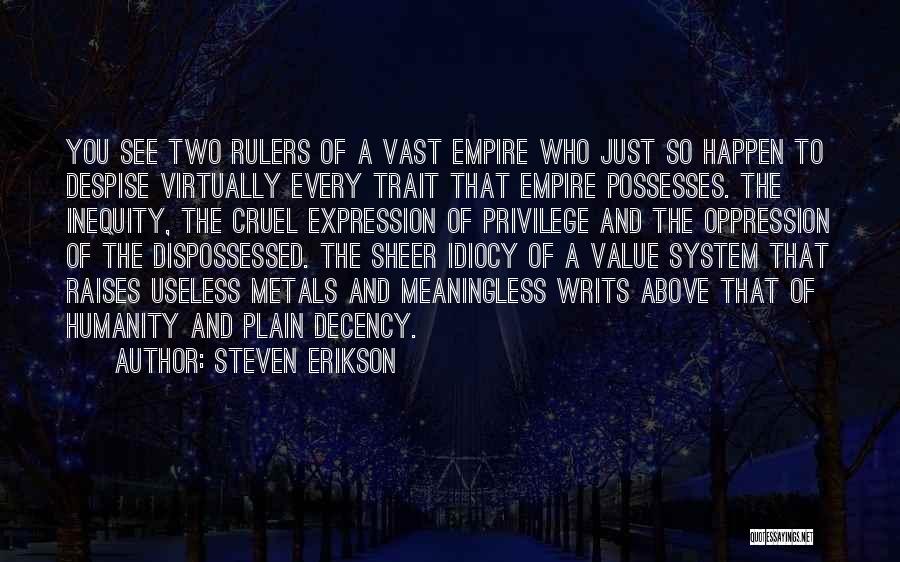 Steven Erikson Quotes: You See Two Rulers Of A Vast Empire Who Just So Happen To Despise Virtually Every Trait That Empire Possesses.