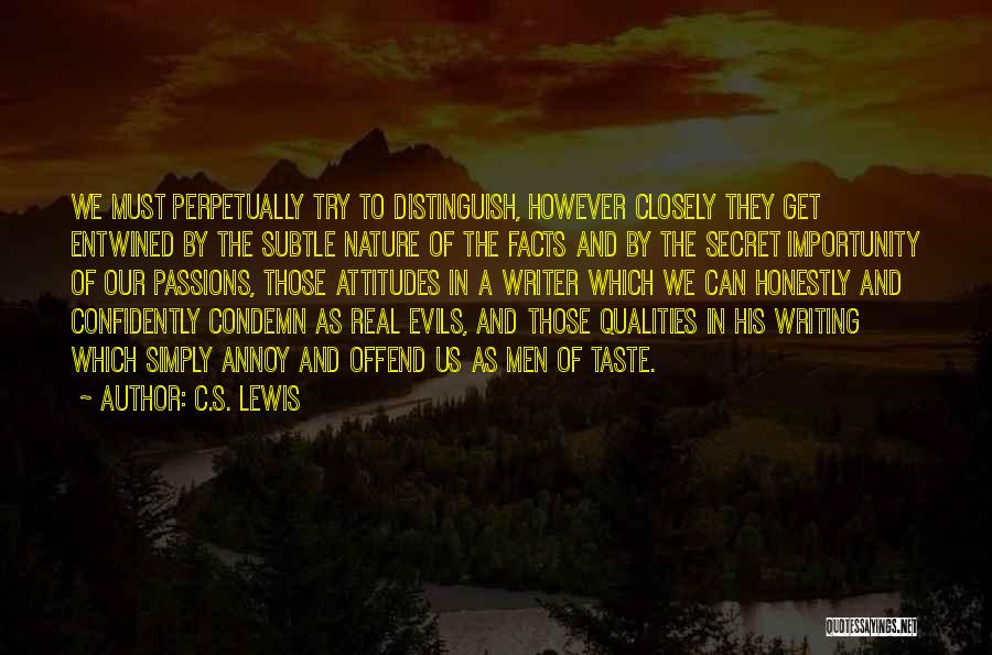 C.S. Lewis Quotes: We Must Perpetually Try To Distinguish, However Closely They Get Entwined By The Subtle Nature Of The Facts And By