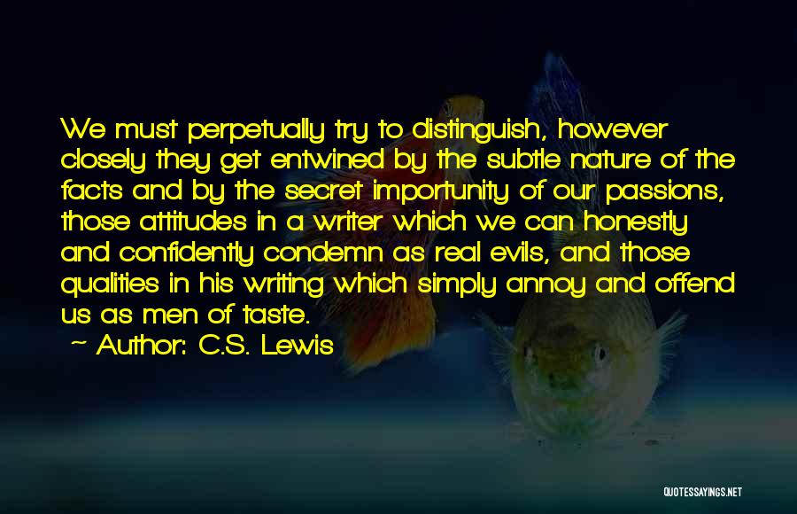 C.S. Lewis Quotes: We Must Perpetually Try To Distinguish, However Closely They Get Entwined By The Subtle Nature Of The Facts And By