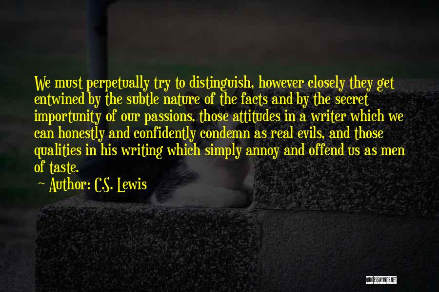 C.S. Lewis Quotes: We Must Perpetually Try To Distinguish, However Closely They Get Entwined By The Subtle Nature Of The Facts And By