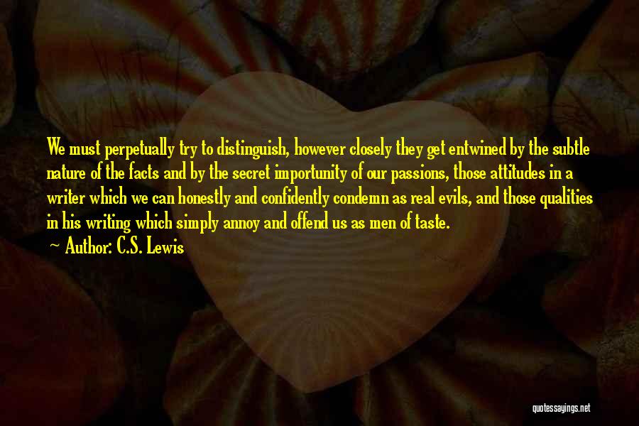 C.S. Lewis Quotes: We Must Perpetually Try To Distinguish, However Closely They Get Entwined By The Subtle Nature Of The Facts And By