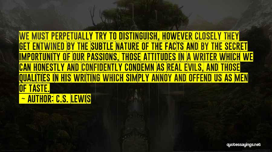 C.S. Lewis Quotes: We Must Perpetually Try To Distinguish, However Closely They Get Entwined By The Subtle Nature Of The Facts And By