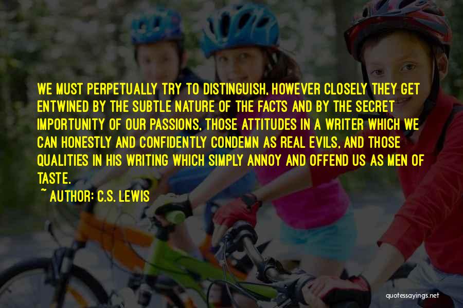 C.S. Lewis Quotes: We Must Perpetually Try To Distinguish, However Closely They Get Entwined By The Subtle Nature Of The Facts And By