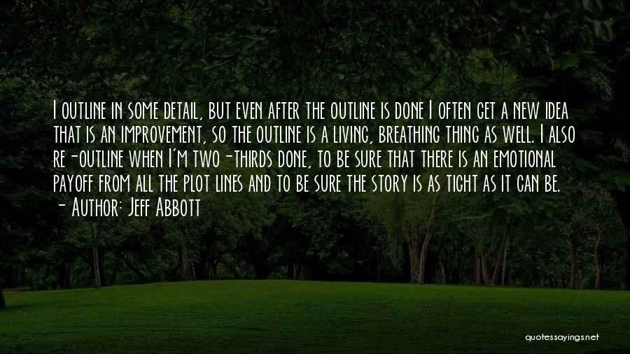 Jeff Abbott Quotes: I Outline In Some Detail, But Even After The Outline Is Done I Often Get A New Idea That Is