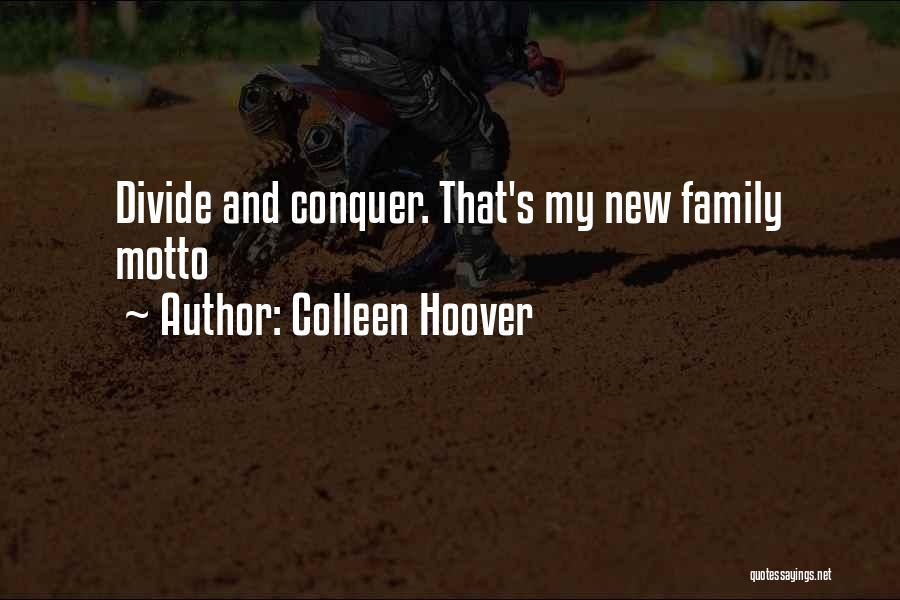 Colleen Hoover Quotes: Divide And Conquer. That's My New Family Motto