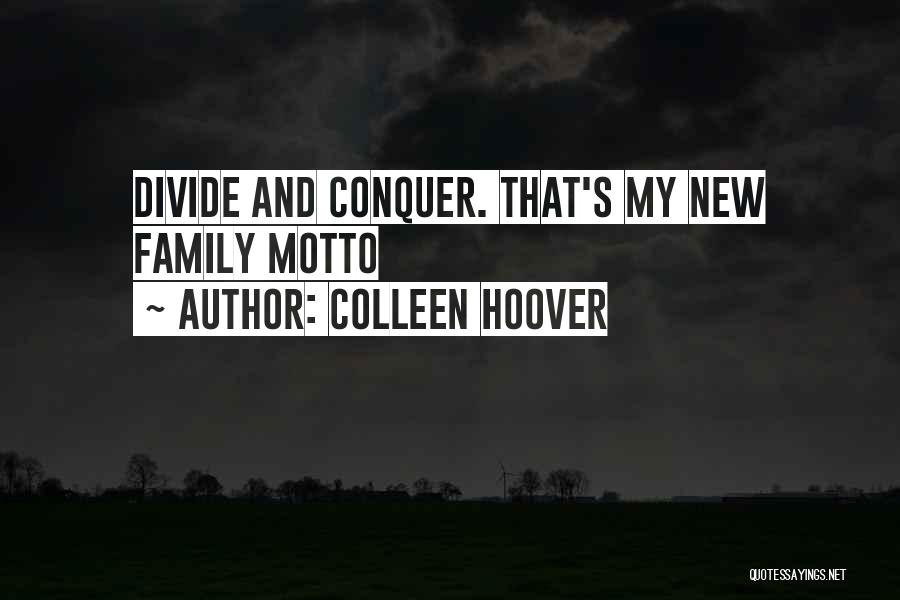 Colleen Hoover Quotes: Divide And Conquer. That's My New Family Motto