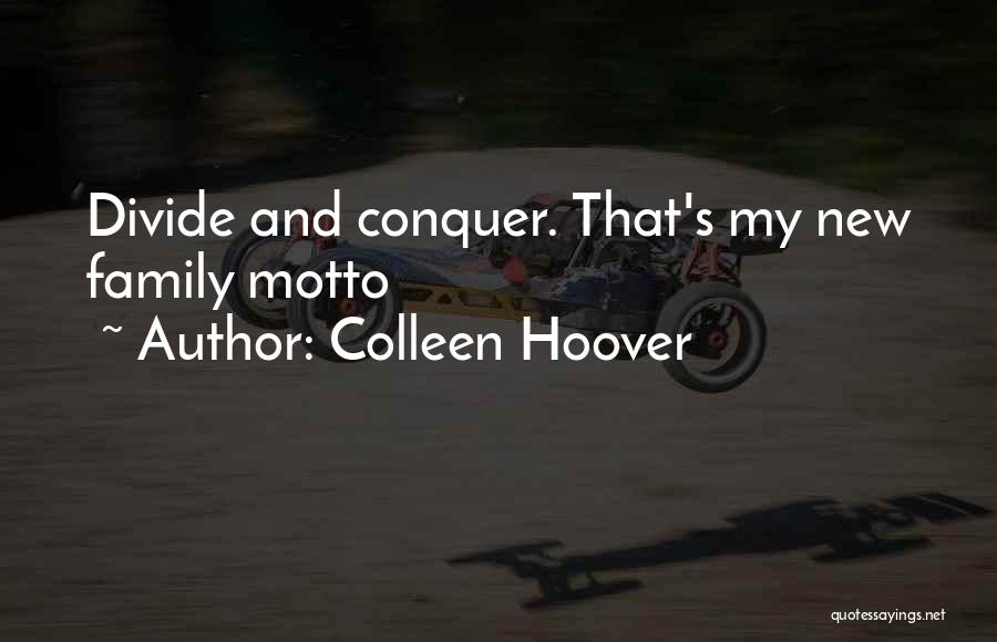 Colleen Hoover Quotes: Divide And Conquer. That's My New Family Motto