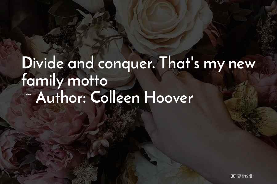 Colleen Hoover Quotes: Divide And Conquer. That's My New Family Motto