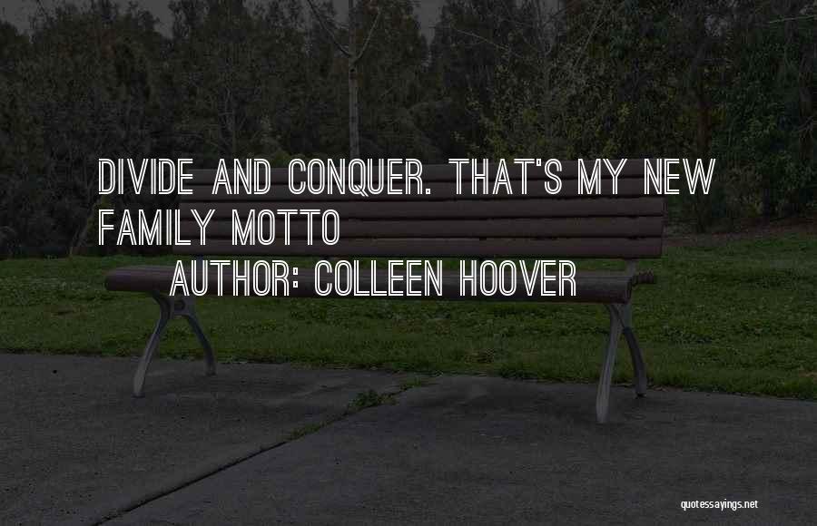 Colleen Hoover Quotes: Divide And Conquer. That's My New Family Motto