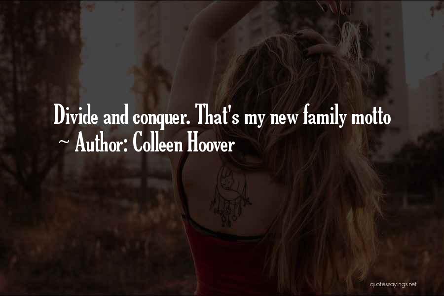 Colleen Hoover Quotes: Divide And Conquer. That's My New Family Motto