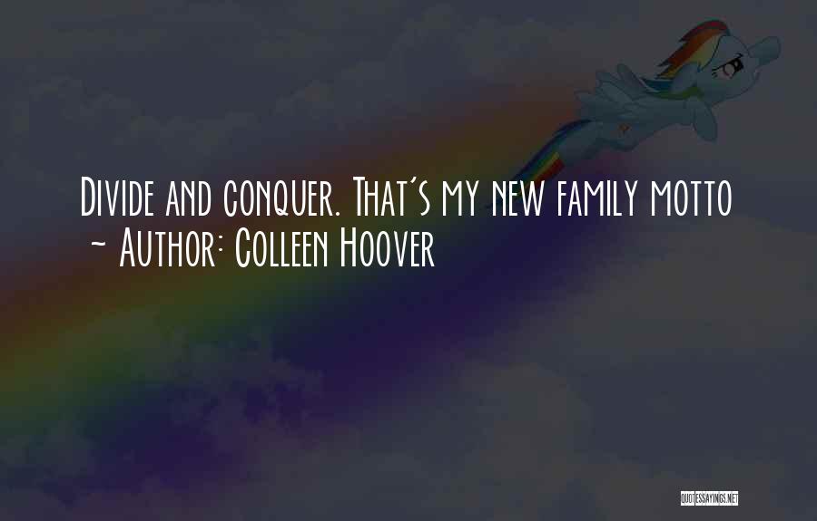 Colleen Hoover Quotes: Divide And Conquer. That's My New Family Motto