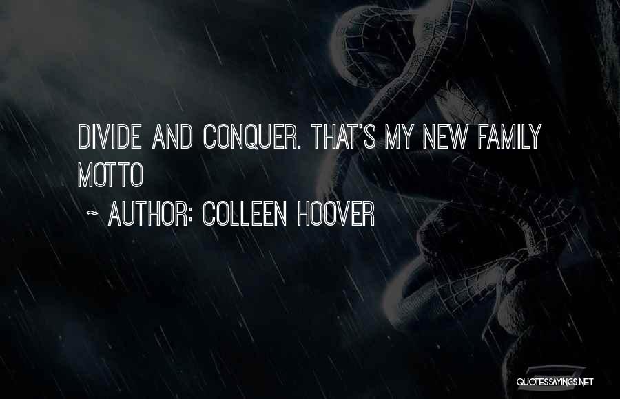 Colleen Hoover Quotes: Divide And Conquer. That's My New Family Motto