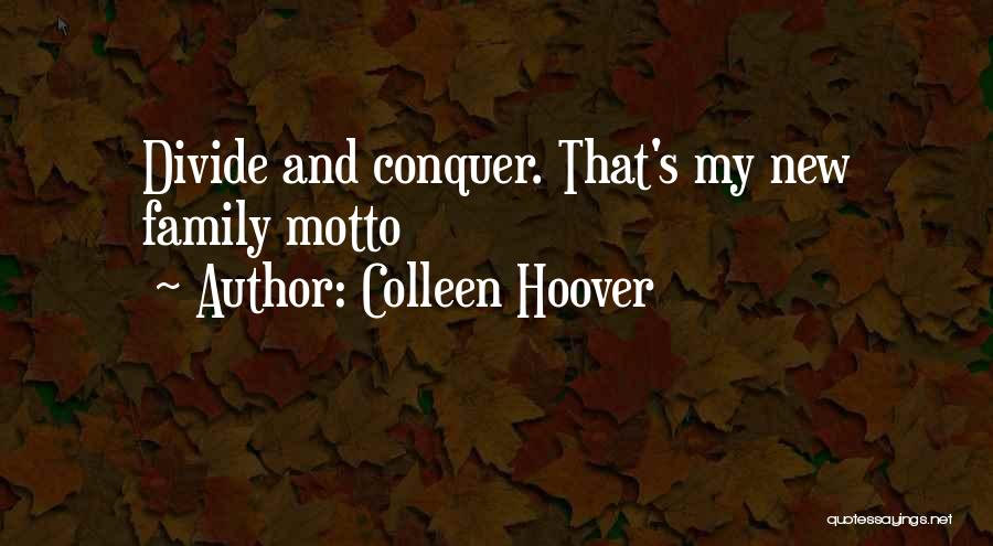 Colleen Hoover Quotes: Divide And Conquer. That's My New Family Motto