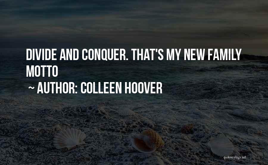 Colleen Hoover Quotes: Divide And Conquer. That's My New Family Motto