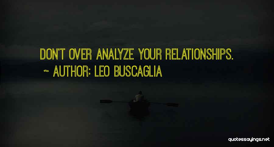 Leo Buscaglia Quotes: Don't Over Analyze Your Relationships.