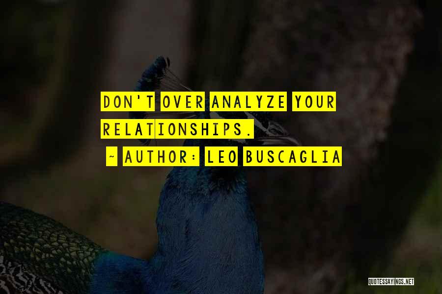 Leo Buscaglia Quotes: Don't Over Analyze Your Relationships.