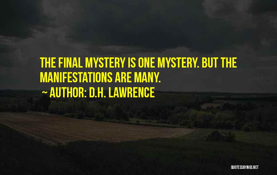D.H. Lawrence Quotes: The Final Mystery Is One Mystery. But The Manifestations Are Many.