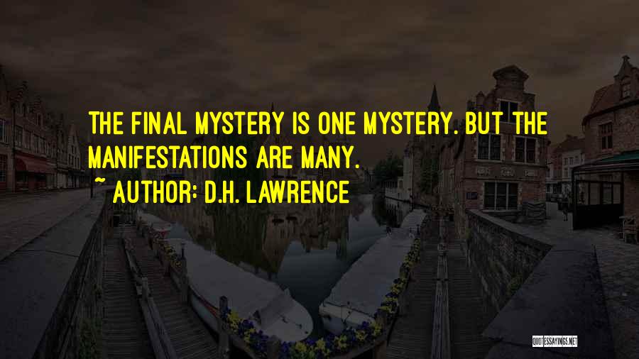 D.H. Lawrence Quotes: The Final Mystery Is One Mystery. But The Manifestations Are Many.
