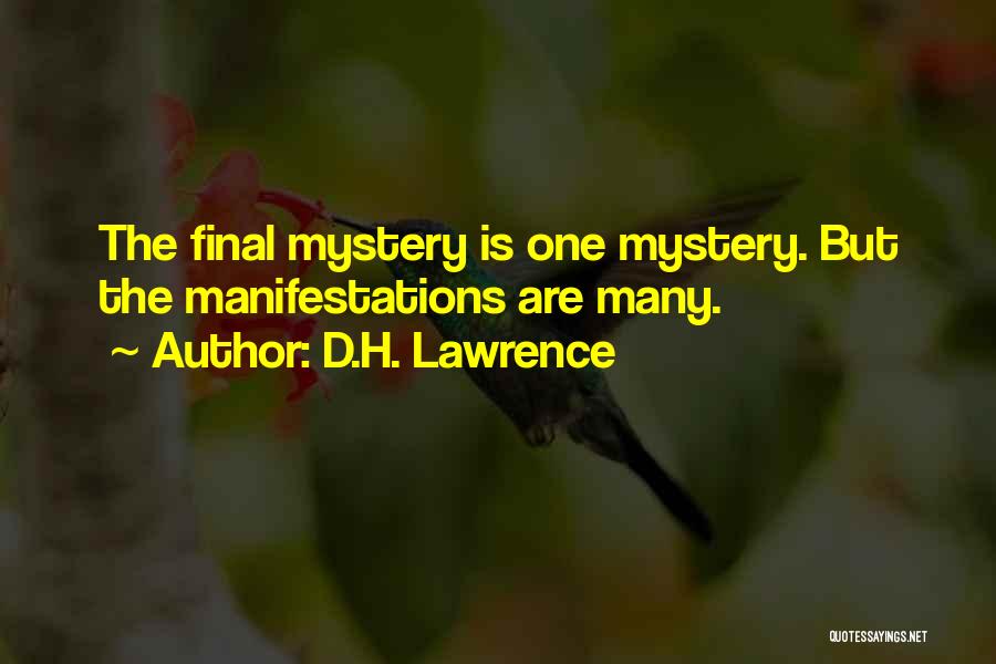 D.H. Lawrence Quotes: The Final Mystery Is One Mystery. But The Manifestations Are Many.