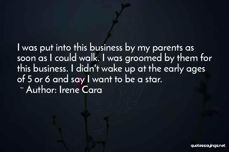 Irene Cara Quotes: I Was Put Into This Business By My Parents As Soon As I Could Walk. I Was Groomed By Them