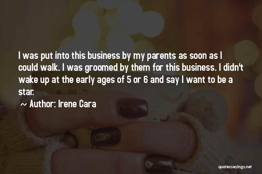 Irene Cara Quotes: I Was Put Into This Business By My Parents As Soon As I Could Walk. I Was Groomed By Them