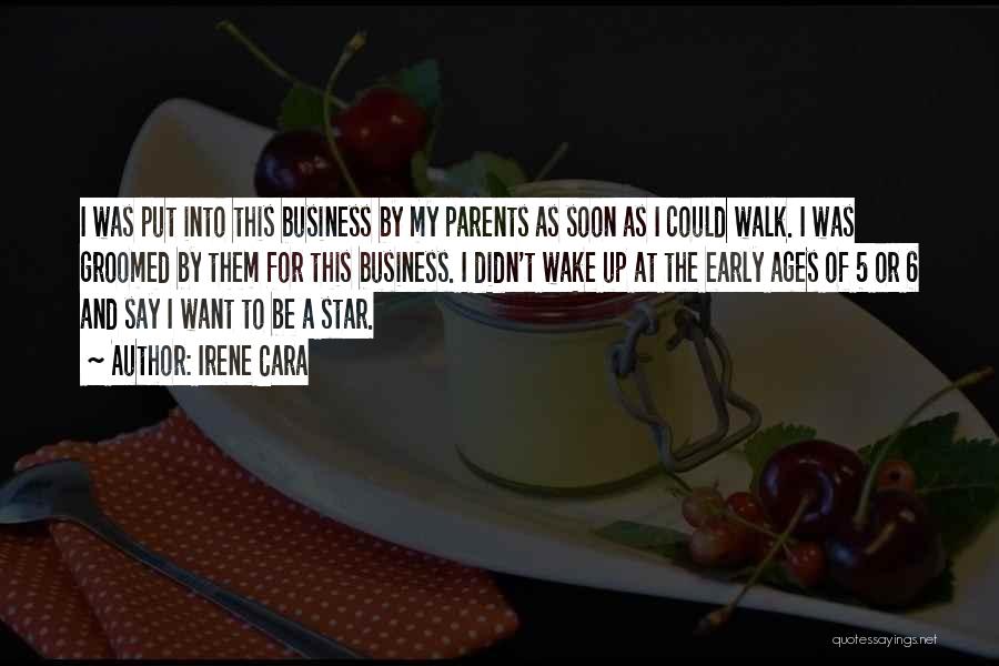 Irene Cara Quotes: I Was Put Into This Business By My Parents As Soon As I Could Walk. I Was Groomed By Them
