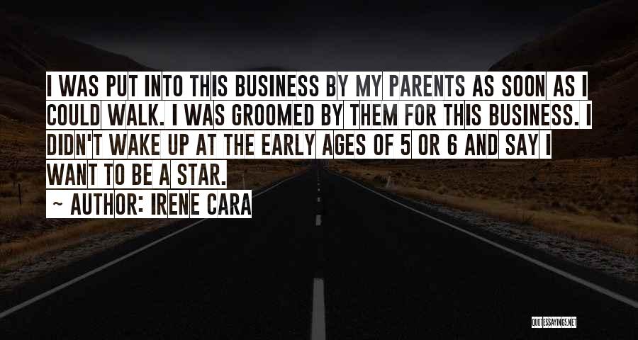 Irene Cara Quotes: I Was Put Into This Business By My Parents As Soon As I Could Walk. I Was Groomed By Them