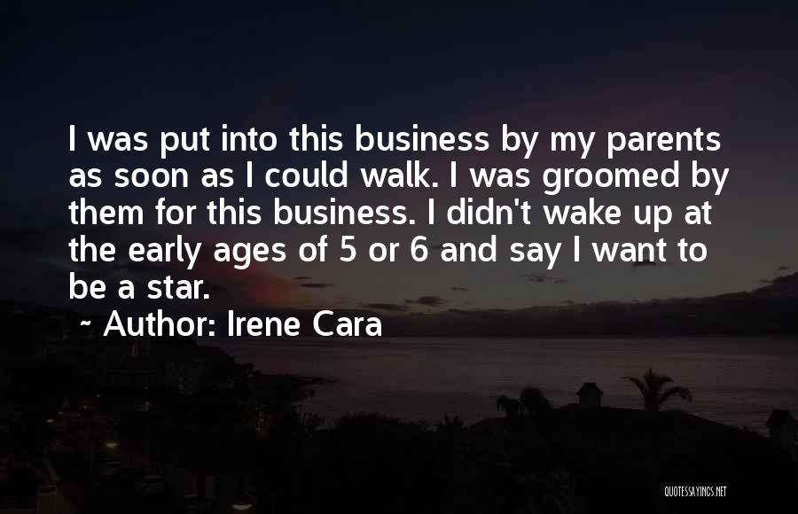 Irene Cara Quotes: I Was Put Into This Business By My Parents As Soon As I Could Walk. I Was Groomed By Them