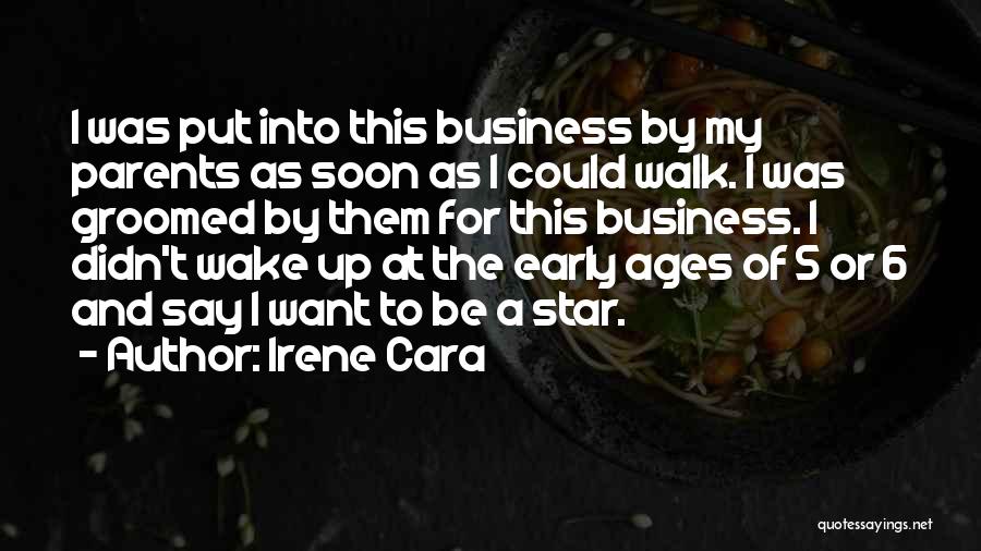 Irene Cara Quotes: I Was Put Into This Business By My Parents As Soon As I Could Walk. I Was Groomed By Them