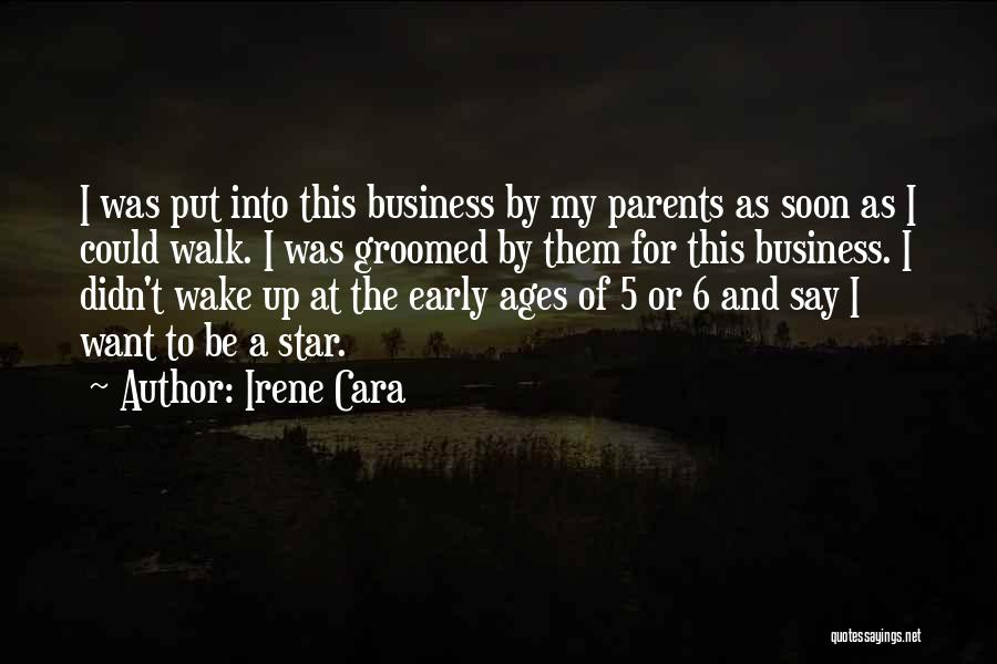 Irene Cara Quotes: I Was Put Into This Business By My Parents As Soon As I Could Walk. I Was Groomed By Them