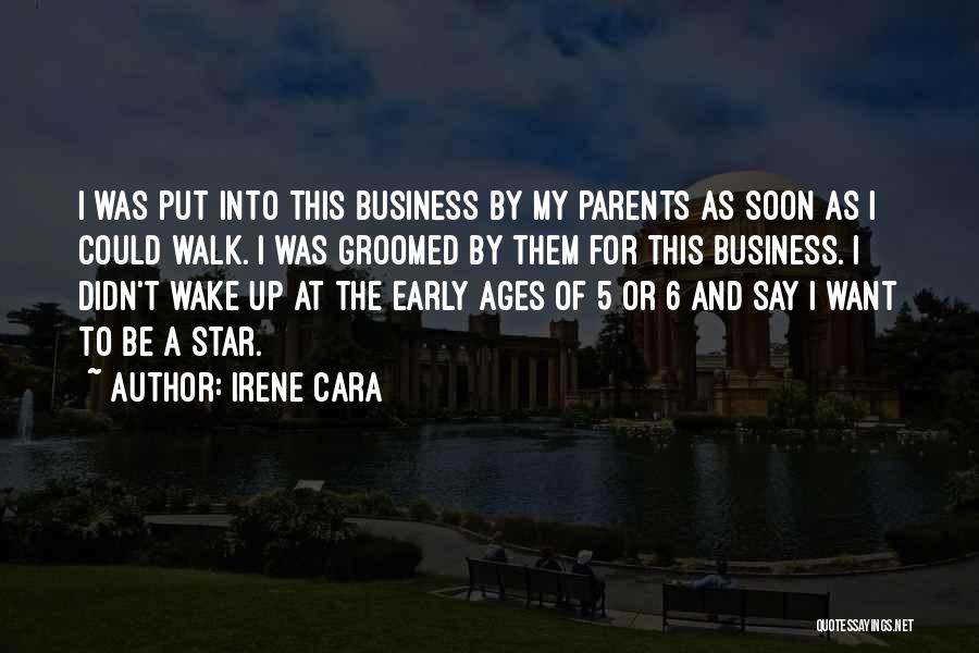 Irene Cara Quotes: I Was Put Into This Business By My Parents As Soon As I Could Walk. I Was Groomed By Them
