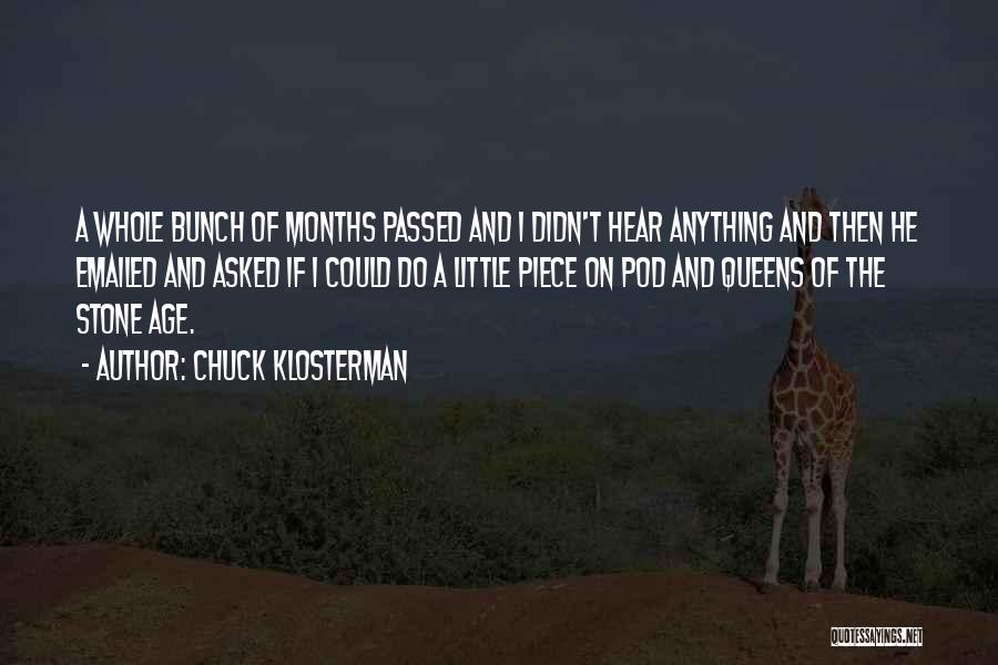 Chuck Klosterman Quotes: A Whole Bunch Of Months Passed And I Didn't Hear Anything And Then He Emailed And Asked If I Could