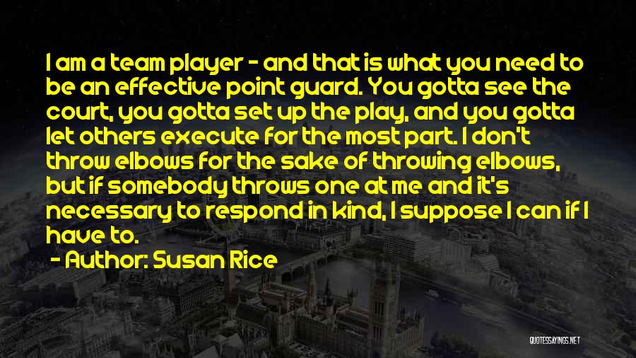 Susan Rice Quotes: I Am A Team Player - And That Is What You Need To Be An Effective Point Guard. You Gotta