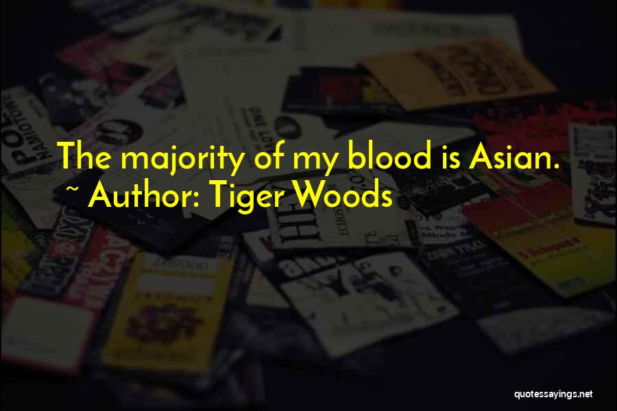 Tiger Woods Quotes: The Majority Of My Blood Is Asian.