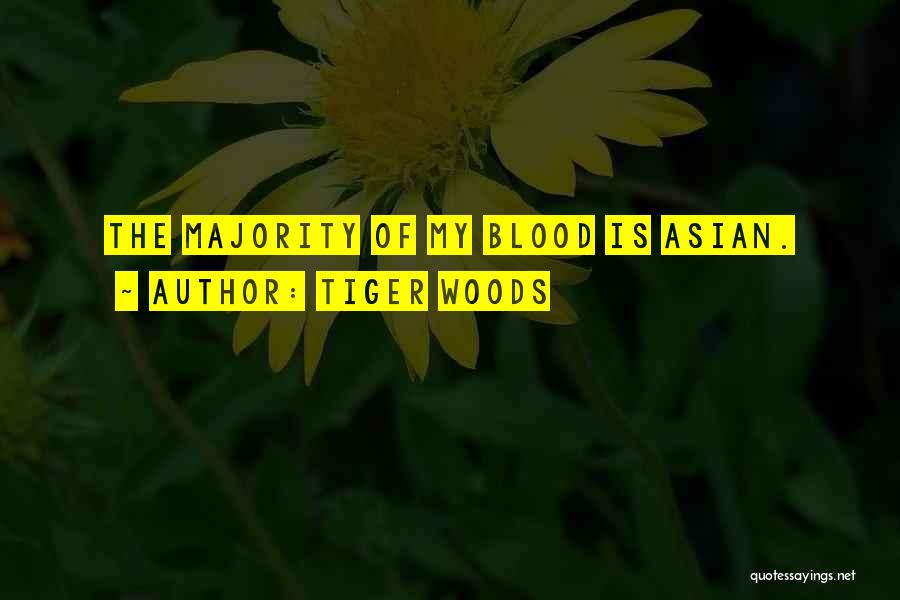 Tiger Woods Quotes: The Majority Of My Blood Is Asian.