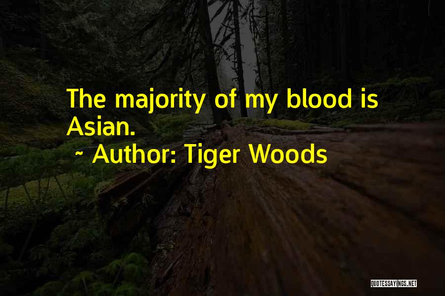 Tiger Woods Quotes: The Majority Of My Blood Is Asian.