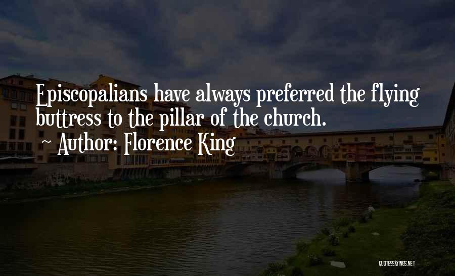 Florence King Quotes: Episcopalians Have Always Preferred The Flying Buttress To The Pillar Of The Church.