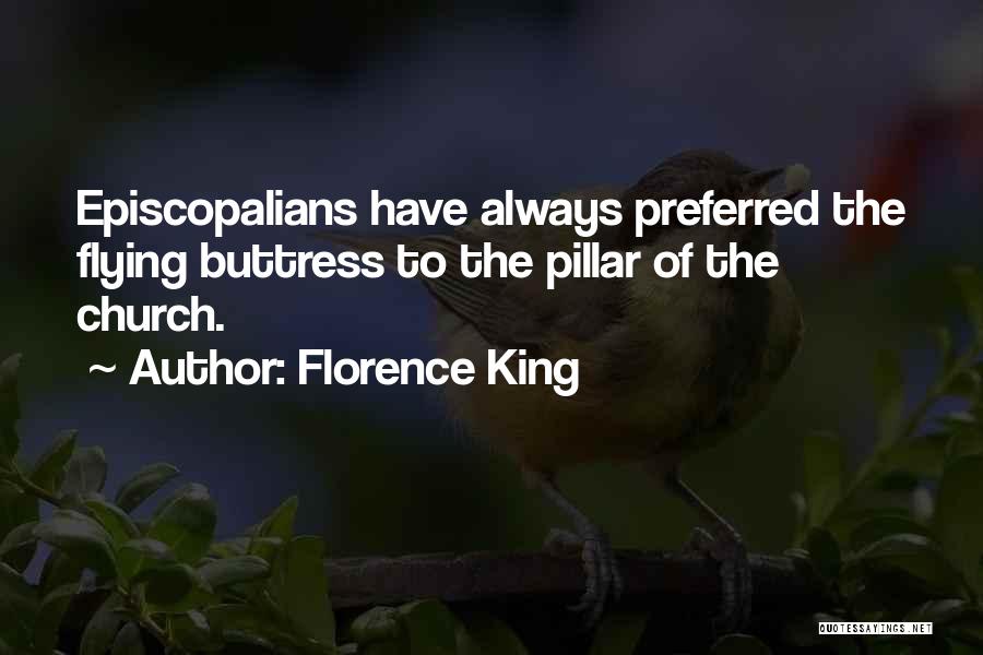 Florence King Quotes: Episcopalians Have Always Preferred The Flying Buttress To The Pillar Of The Church.