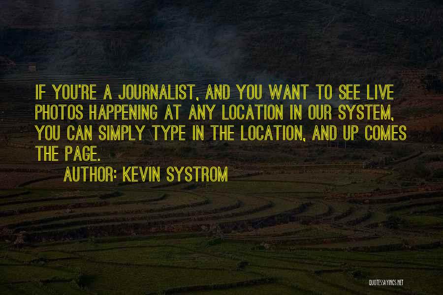 Kevin Systrom Quotes: If You're A Journalist, And You Want To See Live Photos Happening At Any Location In Our System, You Can