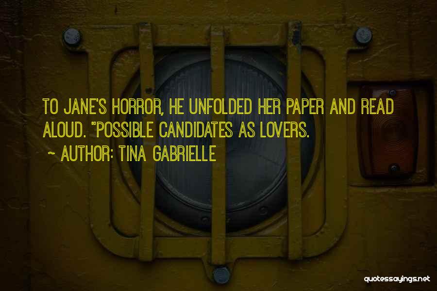 Tina Gabrielle Quotes: To Jane's Horror, He Unfolded Her Paper And Read Aloud. Possible Candidates As Lovers.