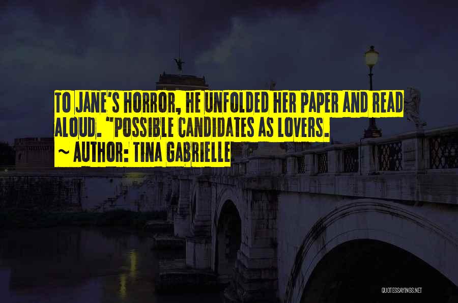Tina Gabrielle Quotes: To Jane's Horror, He Unfolded Her Paper And Read Aloud. Possible Candidates As Lovers.