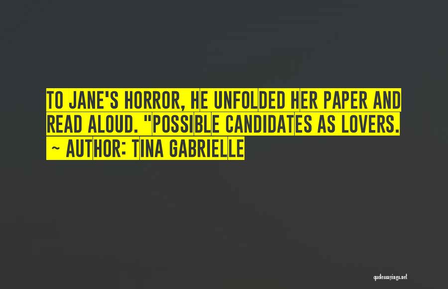 Tina Gabrielle Quotes: To Jane's Horror, He Unfolded Her Paper And Read Aloud. Possible Candidates As Lovers.