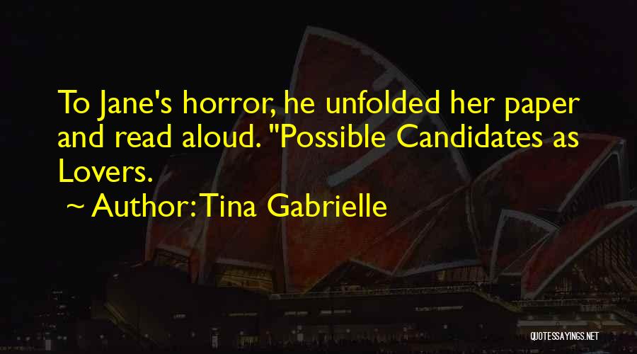 Tina Gabrielle Quotes: To Jane's Horror, He Unfolded Her Paper And Read Aloud. Possible Candidates As Lovers.