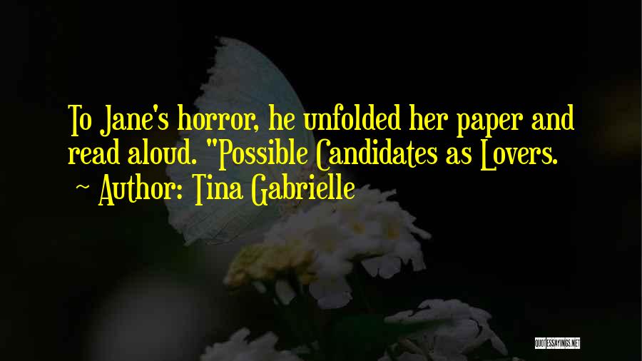 Tina Gabrielle Quotes: To Jane's Horror, He Unfolded Her Paper And Read Aloud. Possible Candidates As Lovers.