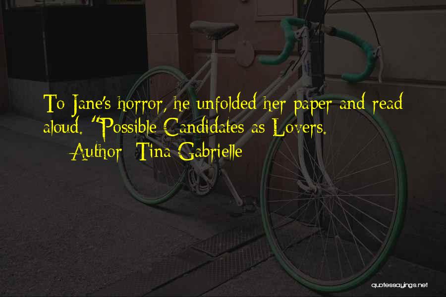 Tina Gabrielle Quotes: To Jane's Horror, He Unfolded Her Paper And Read Aloud. Possible Candidates As Lovers.