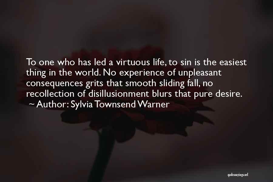 Sylvia Townsend Warner Quotes: To One Who Has Led A Virtuous Life, To Sin Is The Easiest Thing In The World. No Experience Of
