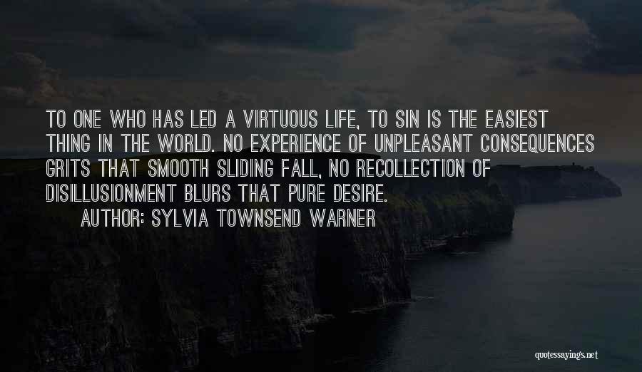 Sylvia Townsend Warner Quotes: To One Who Has Led A Virtuous Life, To Sin Is The Easiest Thing In The World. No Experience Of