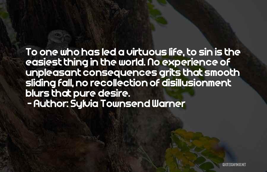 Sylvia Townsend Warner Quotes: To One Who Has Led A Virtuous Life, To Sin Is The Easiest Thing In The World. No Experience Of