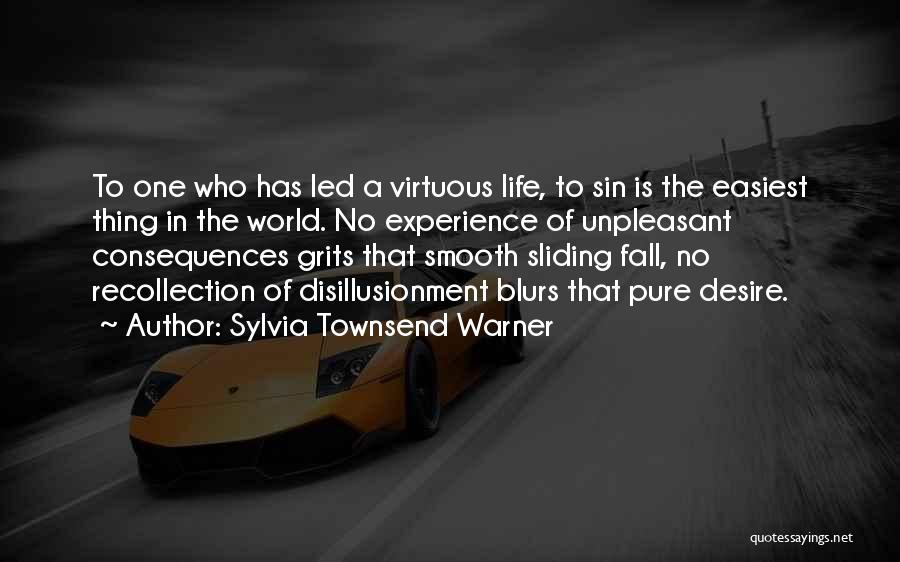 Sylvia Townsend Warner Quotes: To One Who Has Led A Virtuous Life, To Sin Is The Easiest Thing In The World. No Experience Of