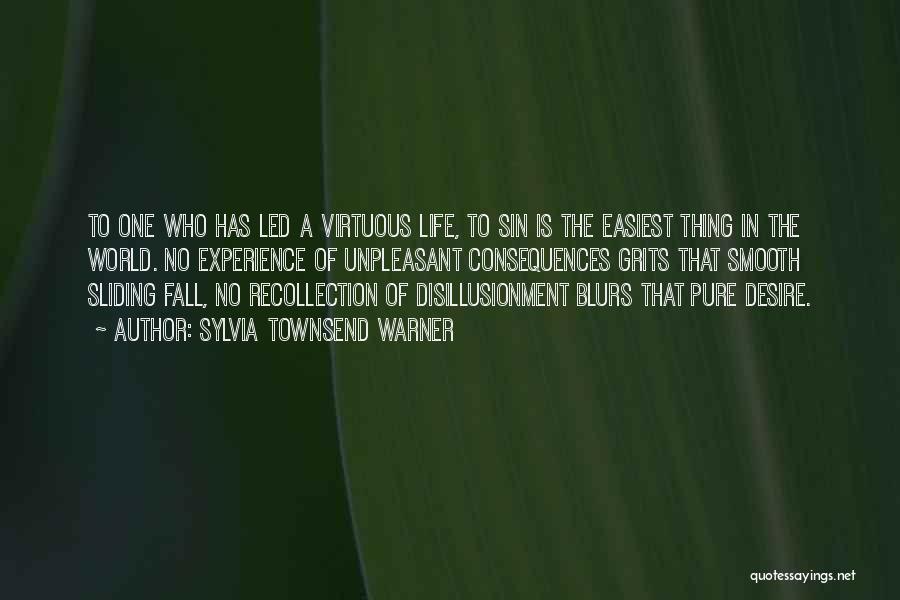 Sylvia Townsend Warner Quotes: To One Who Has Led A Virtuous Life, To Sin Is The Easiest Thing In The World. No Experience Of